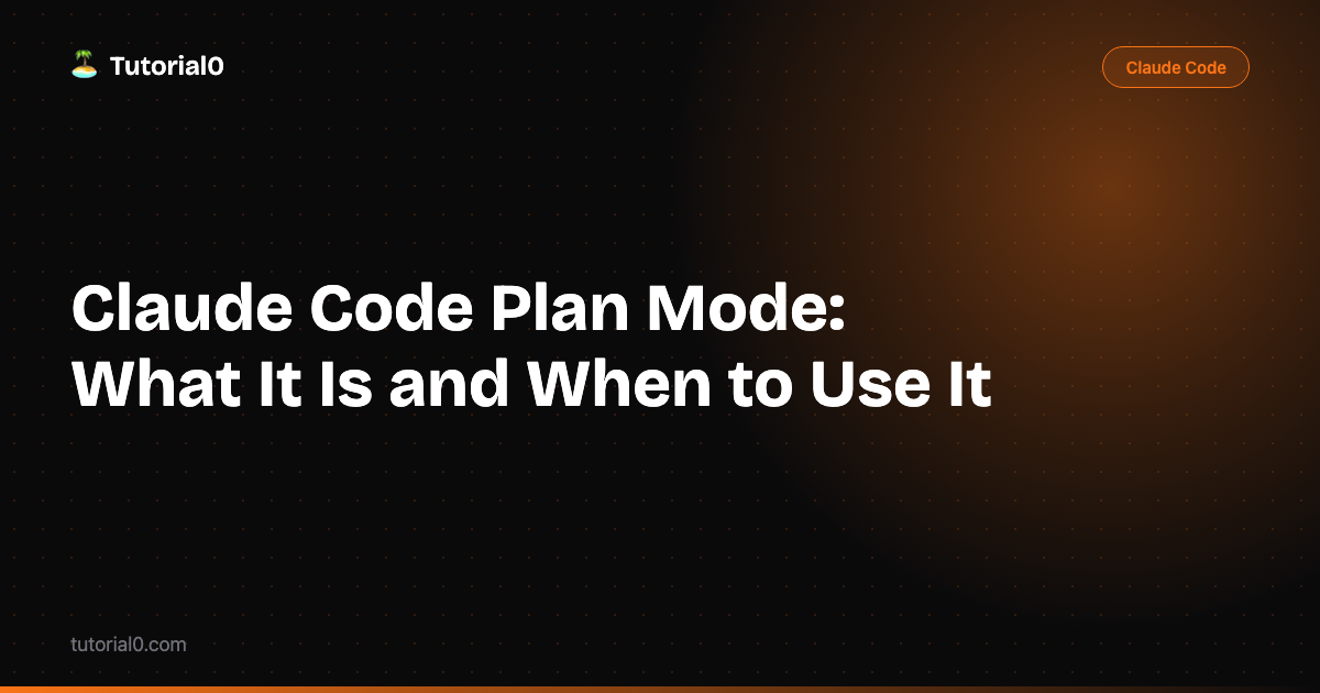 Claude Code Plan Mode: What It Is and When to Use It